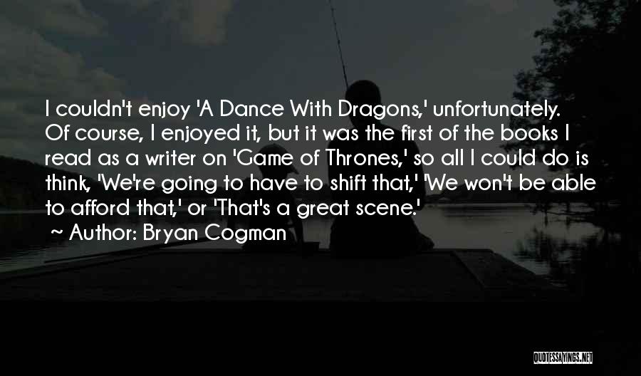 Bryan Cogman Quotes 1852580