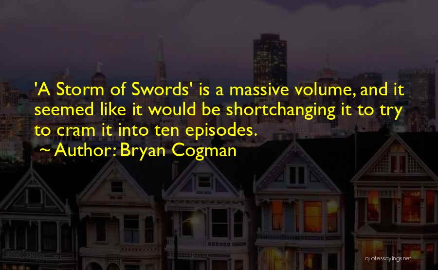 Bryan Cogman Quotes 2086541