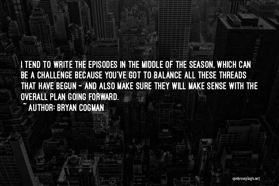 Bryan Cogman Quotes 964652