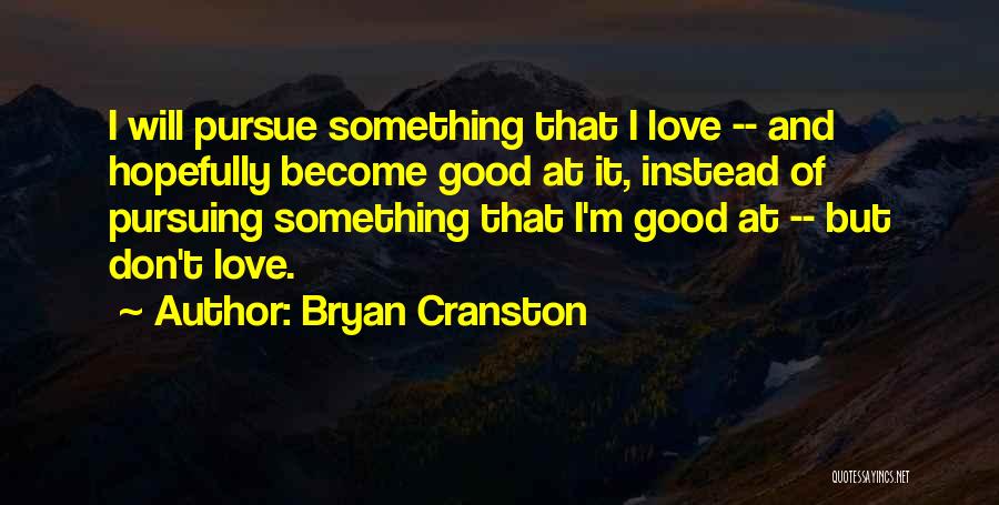 Bryan Cranston Quotes 1389168