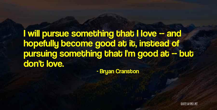 Bryan Cranston Quotes 1389168