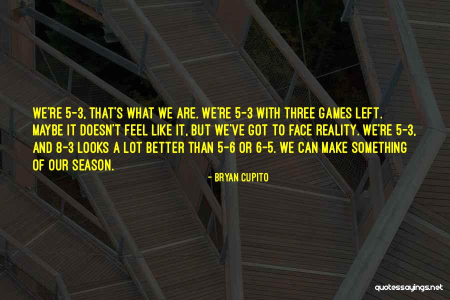 Bryan Cupito Quotes 1609973