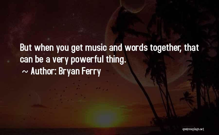 Bryan Ferry Quotes 1080022