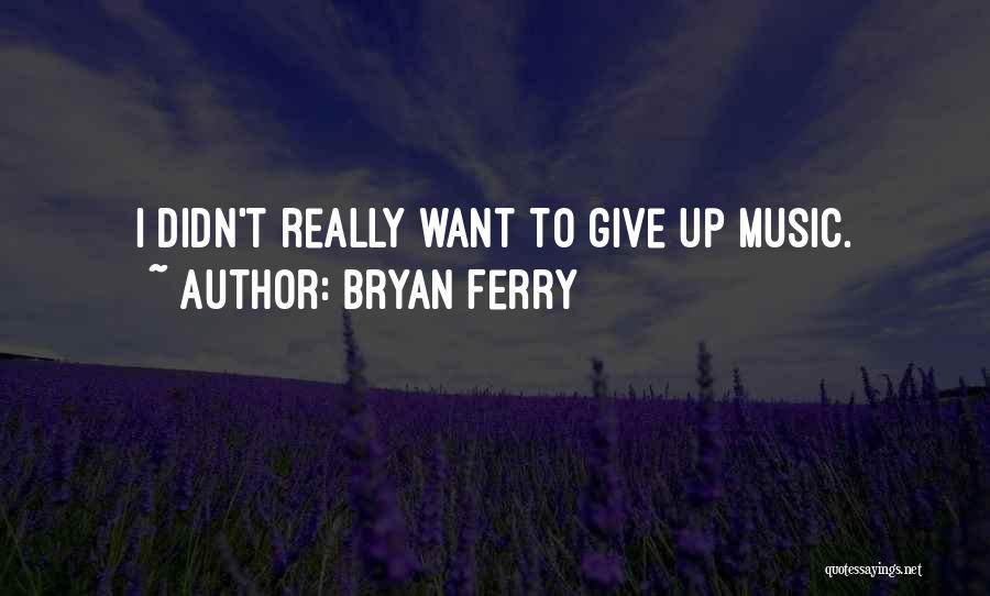 Bryan Ferry Quotes 2181074