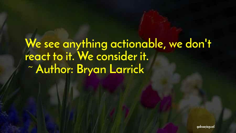 Bryan Larrick Quotes 252556
