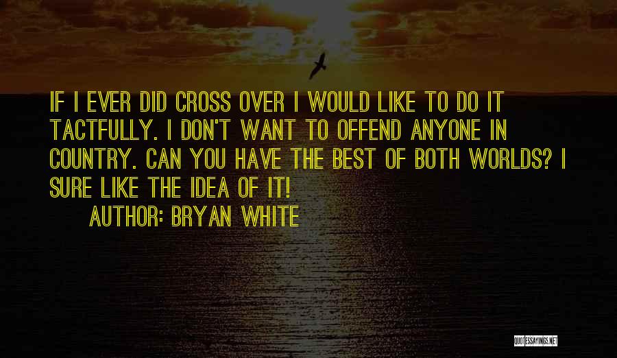 Bryan White Quotes 2126521