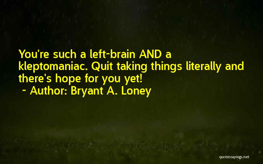 Bryant A. Loney Quotes 1043634