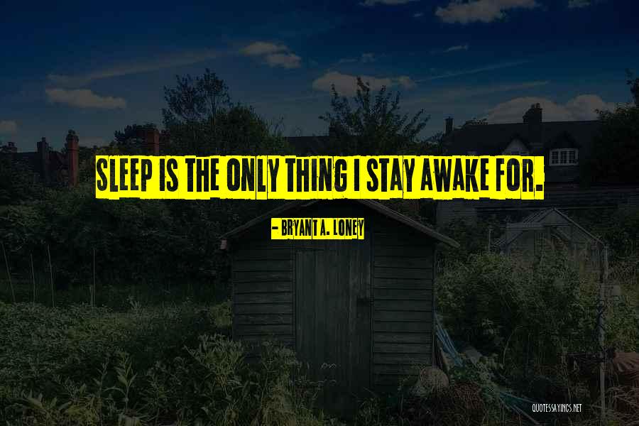Bryant A. Loney Quotes 1144180 Bryant A. Loney Quotes 1144180