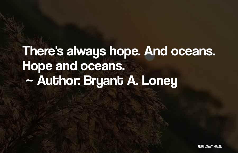 Bryant A. Loney Quotes 177801