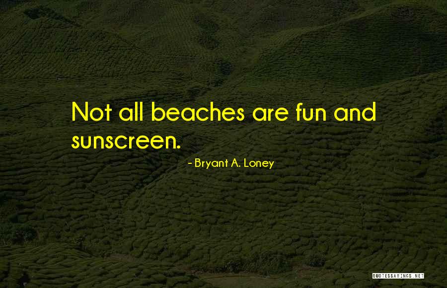 Bryant A. Loney Quotes 390736 Bryant A. Loney Quotes 390736
