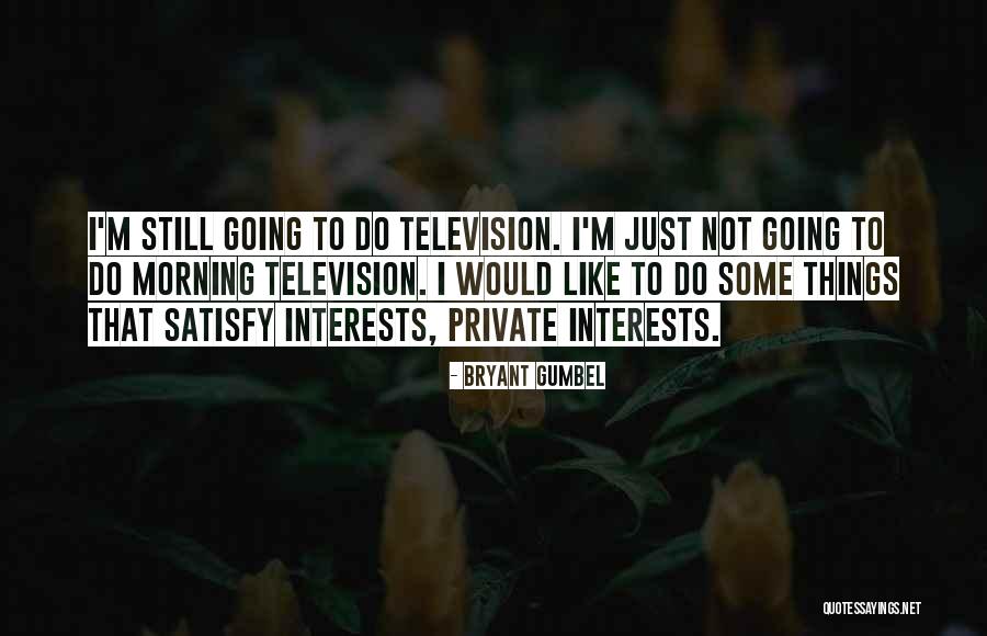 Bryant Gumbel Quotes 1454271 Bryant Gumbel Quotes 1454271