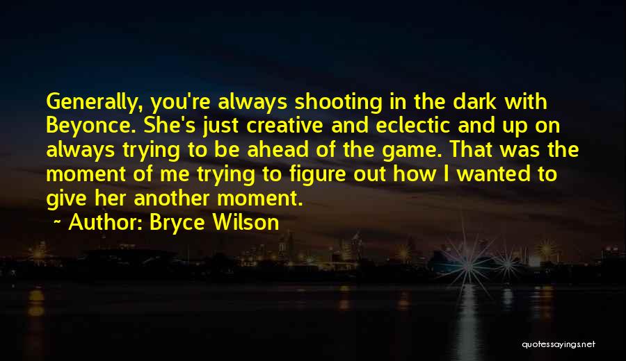 Bryce Wilson Quotes 2258802