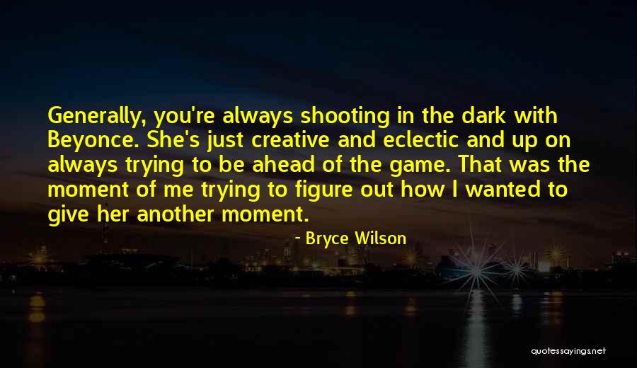 Bryce Wilson Quotes 2258802