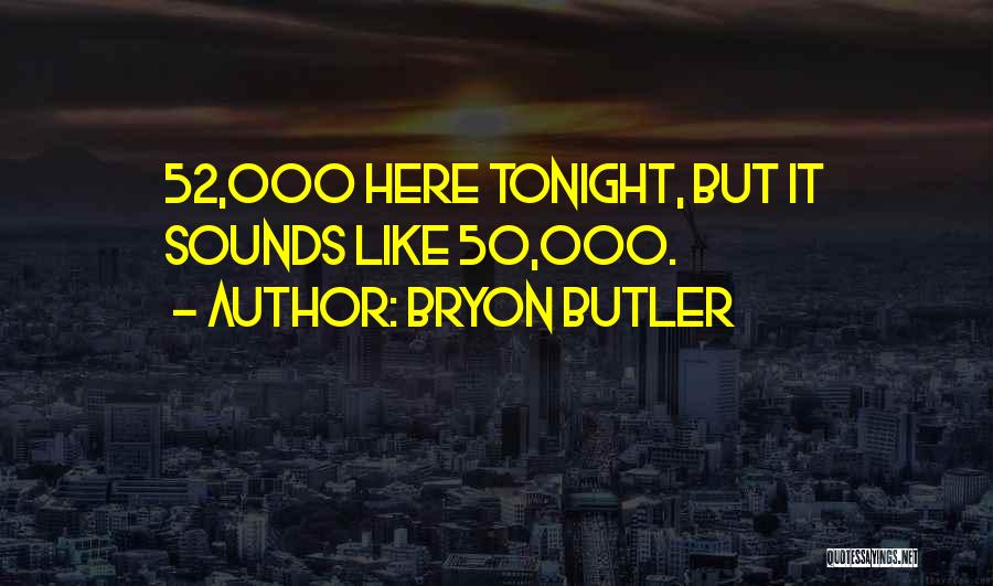 Bryon Butler Quotes 996152