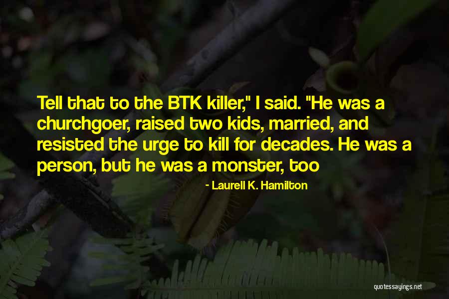 Btk Killer Quotes By Laurell K. Hamilton