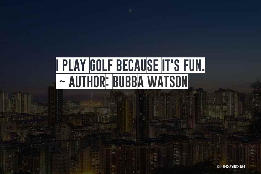 Bubba Quotes By Bubba Watson