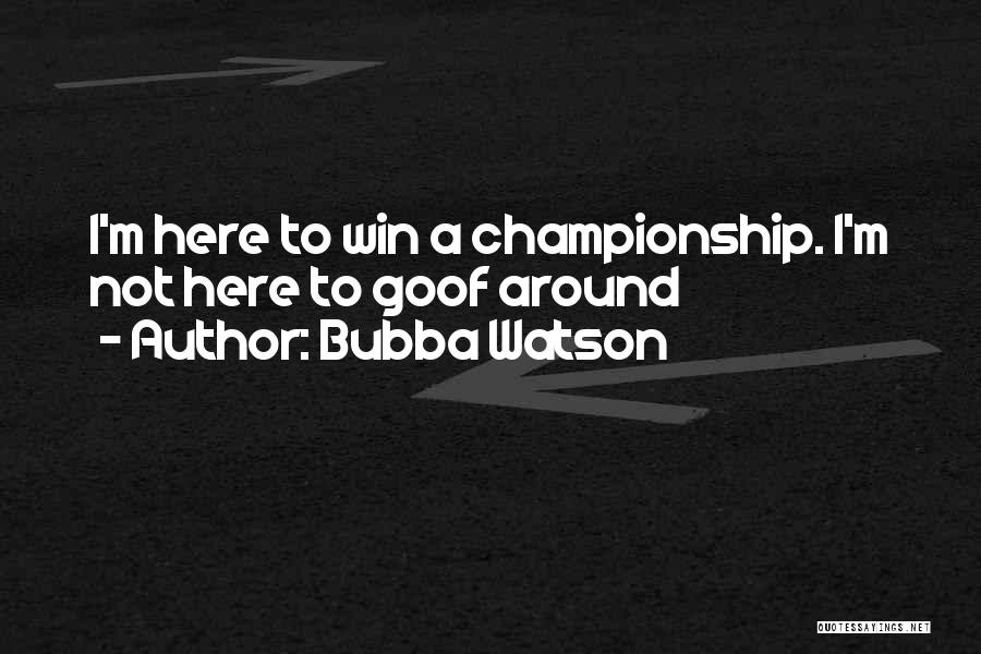 Bubba Quotes By Bubba Watson