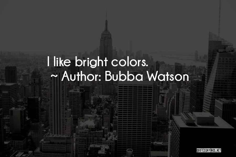 Bubba Quotes By Bubba Watson