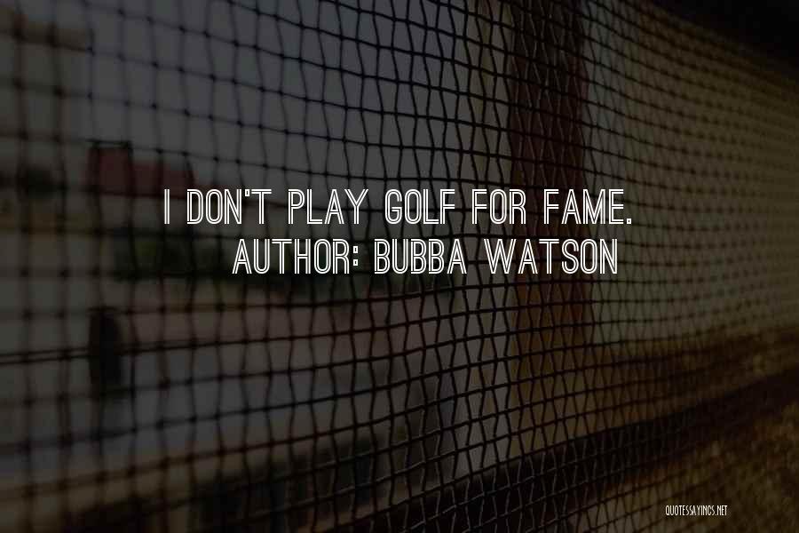 Bubba Quotes By Bubba Watson