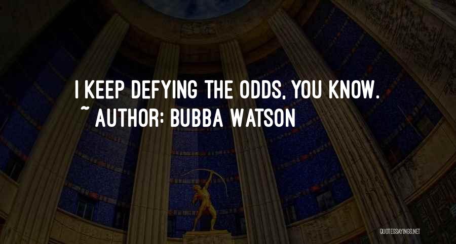 Bubba Quotes By Bubba Watson
