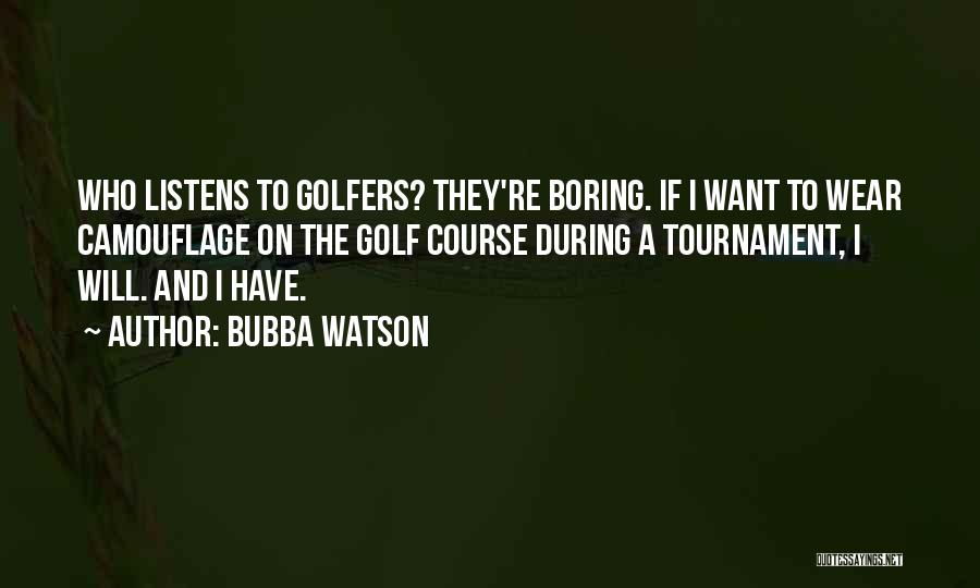 Bubba Quotes By Bubba Watson