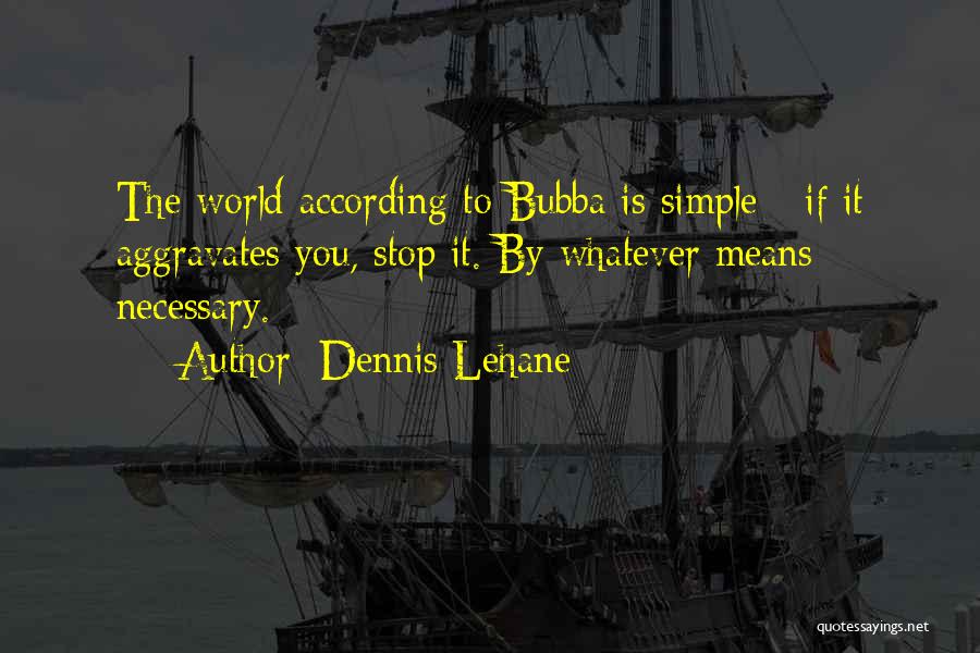 Bubba Quotes By Dennis Lehane