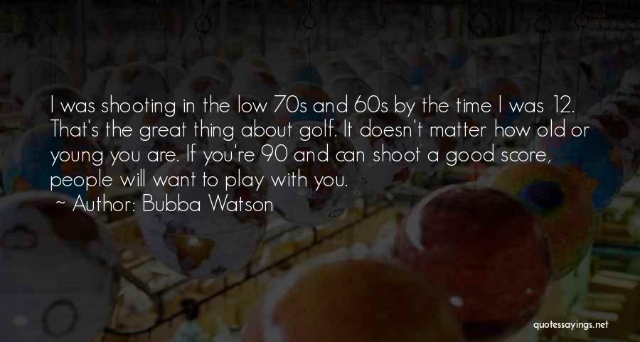 Bubba Watson Quotes 1188889