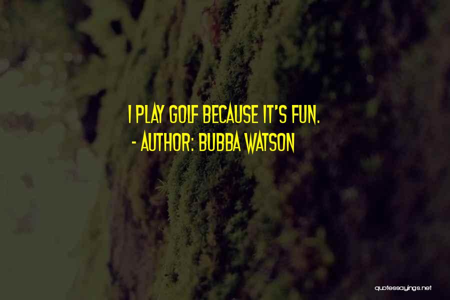 Bubba Watson Quotes 1299682