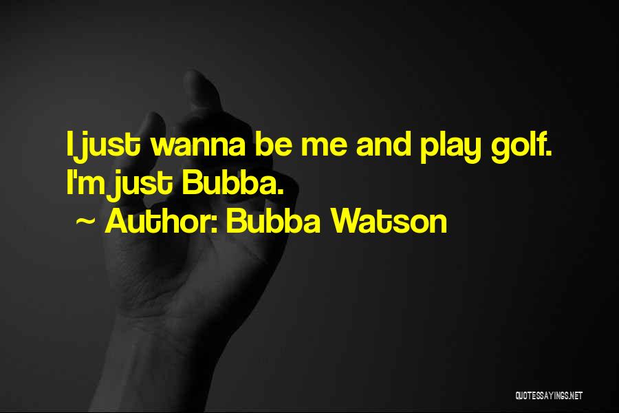 Bubba Watson Quotes 1514740