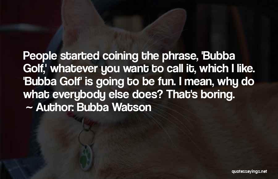 Bubba Watson Quotes 1687045