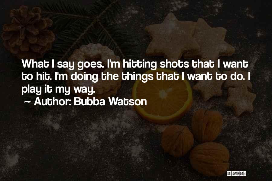 Bubba Watson Quotes 1862387