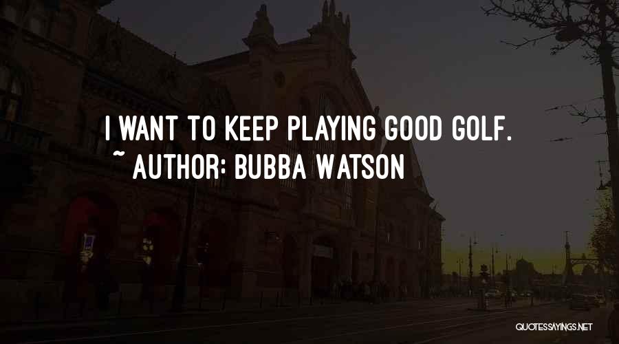 Bubba Watson Quotes 2159205