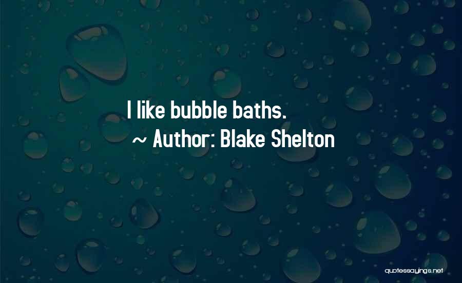 Bubble Baths Quotes By Blake Shelton
