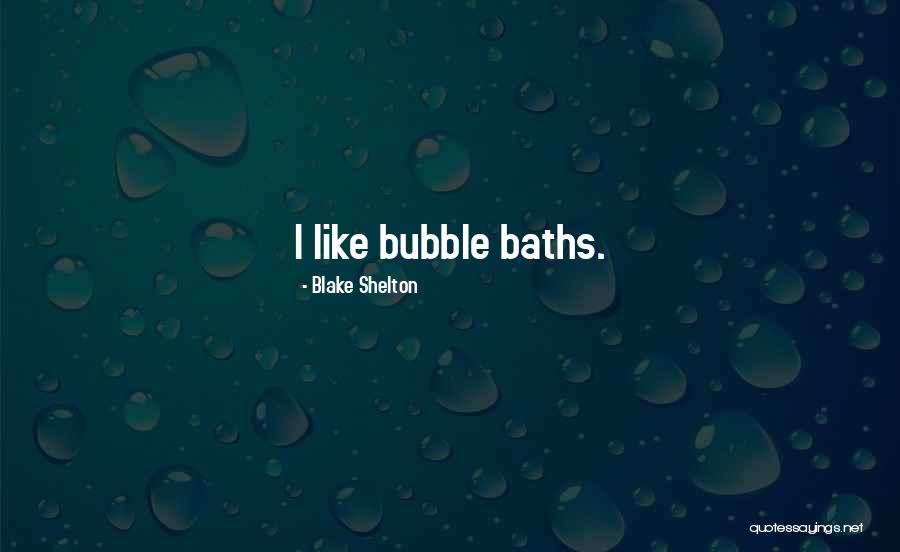 Bubble Baths Quotes By Blake Shelton