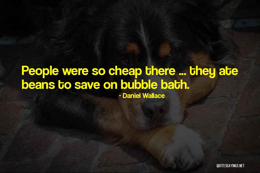 Bubble For People Quotes By Daniel Wallace Bubble For People Quotes By Daniel Wallace