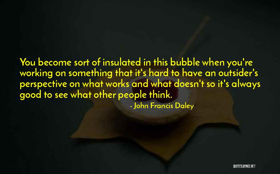 Bubble For People Quotes By John Francis Daley Bubble For People Quotes By John Francis Daley
