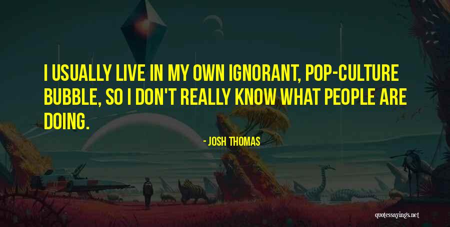 Bubble For People Quotes By Josh Thomas Bubble For People Quotes By Josh Thomas