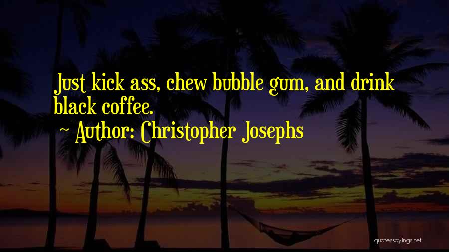 Bubble Gum Quotes By Christopher Josephs