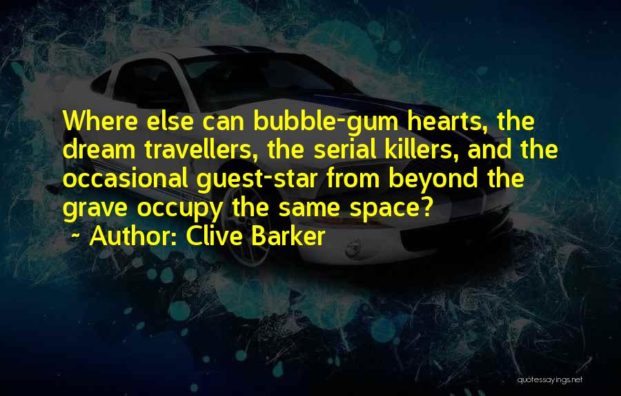 Bubble Gum Quotes By Clive Barker