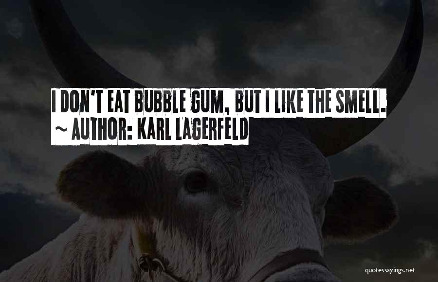 Bubble Gum Quotes By Karl Lagerfeld