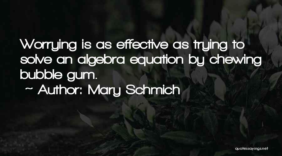 Bubble Gum Quotes By Mary Schmich