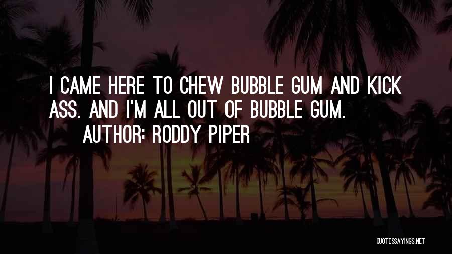 Bubble Gum Quotes By Roddy Piper