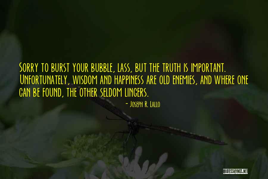Bubble Of Happiness Quotes By Joseph R. Lallo Bubble Of Happiness Quotes By Joseph R. Lallo