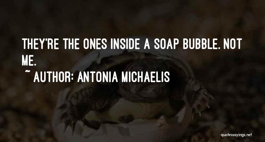 Bubble Soap Quotes By Antonia Michaelis