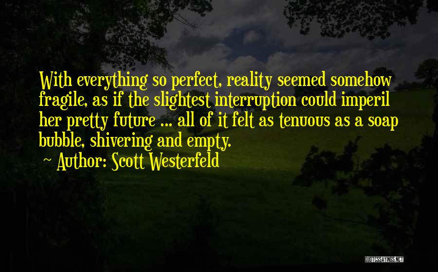 Bubble Soap Quotes By Scott Westerfeld