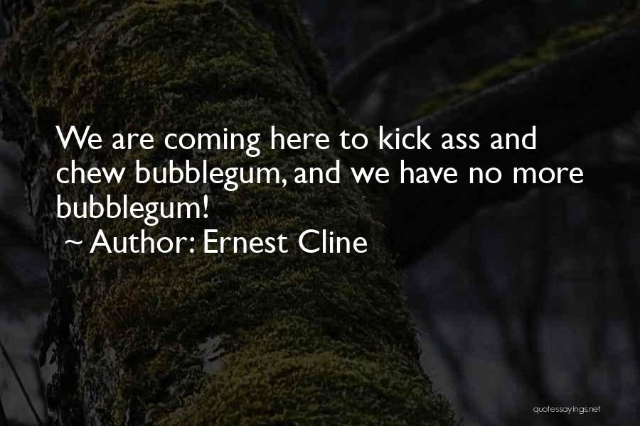 Bubblegum Quotes By Ernest Cline