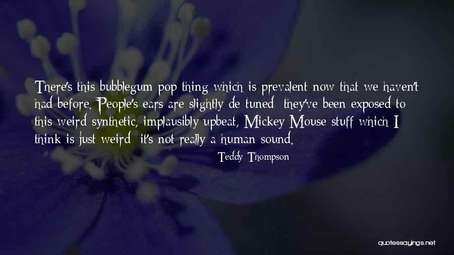 Bubblegum Quotes By Teddy Thompson