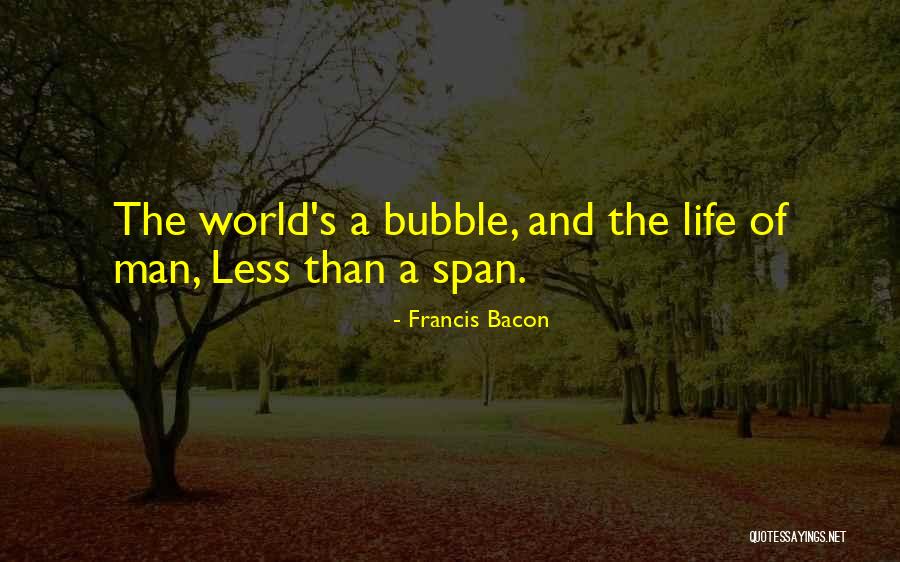 Bubbles And Life Quotes By Francis Bacon