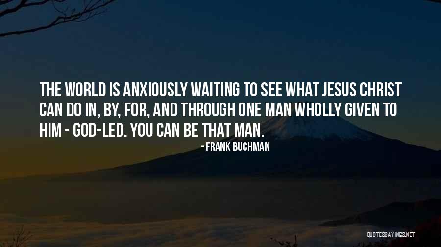 Buchman Quotes By Frank Buchman Buchman Quotes By Frank Buchman