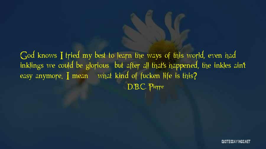 Buchmueller Thomas Quotes By D.B.C. Pierre Buchmueller Thomas Quotes By D.B.C. Pierre